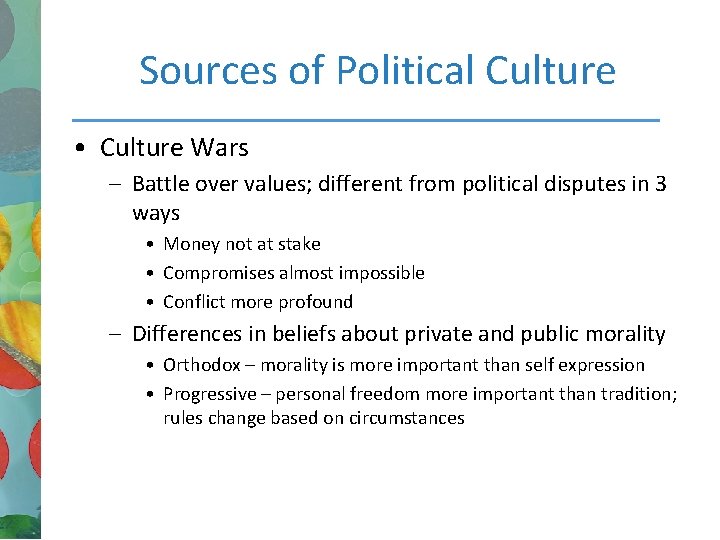 Sources of Political Culture • Culture Wars – Battle over values; different from political