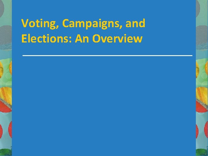 Voting, Campaigns, and Elections: An Overview 