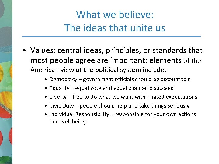What we believe: The ideas that unite us • Values: central ideas, principles, or