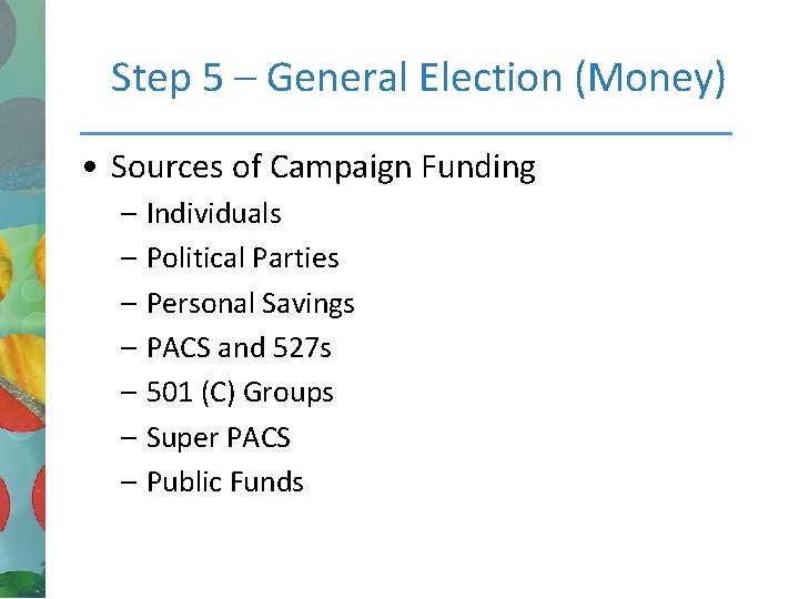 Step 5 – General Election (Money) • Sources of Campaign Funding – Individuals –