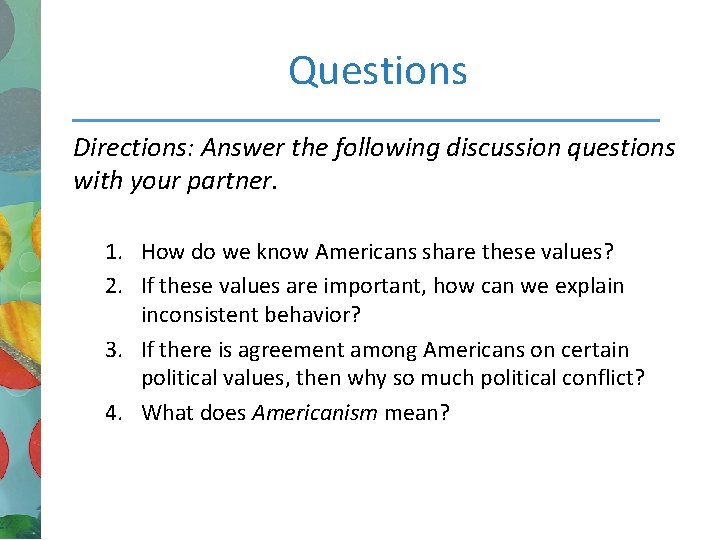Questions Directions: Answer the following discussion questions with your partner. 1. How do we