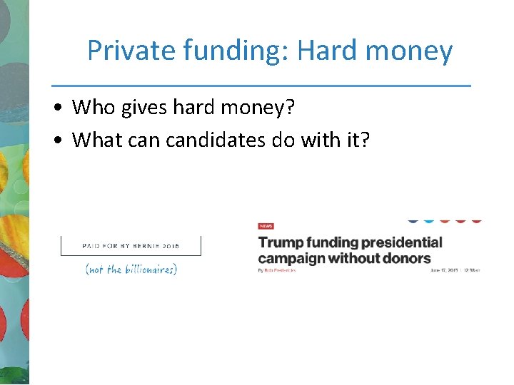 Private funding: Hard money • Who gives hard money? • What candidates do with