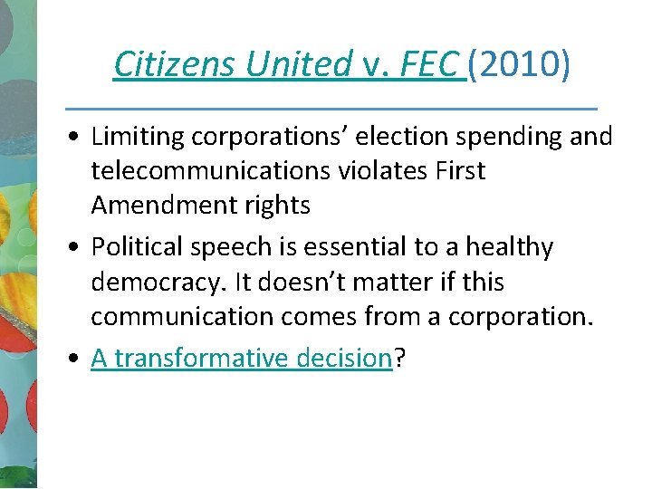 Citizens United v. FEC (2010) • Limiting corporations’ election spending and telecommunications violates First