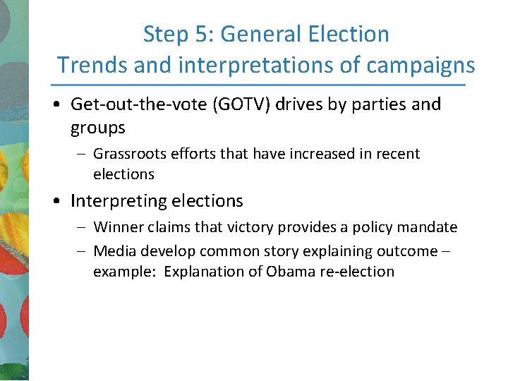 Step 5: General Election Trends and interpretations of campaigns • Get-out-the-vote (GOTV) drives by