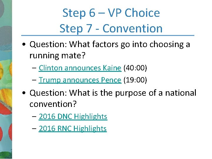 Step 6 – VP Choice Step 7 - Convention • Question: What factors go