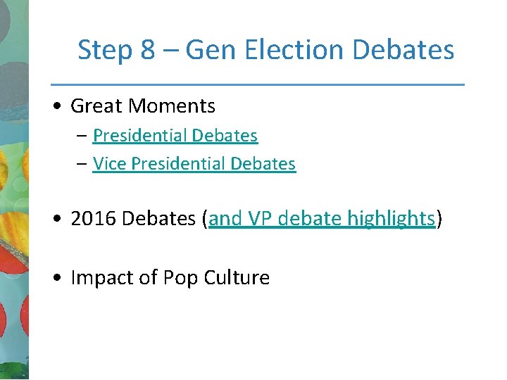 Step 8 – Gen Election Debates • Great Moments – Presidential Debates – Vice