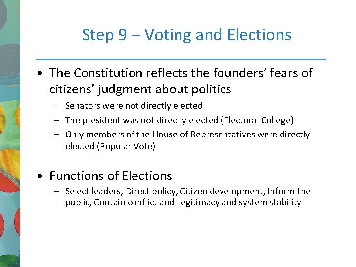 Step 9 – Voting and Elections • The Constitution reflects the founders’ fears of