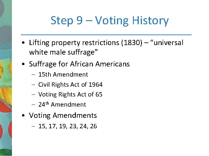 Step 9 – Voting History • Lifting property restrictions (1830) – “universal white male