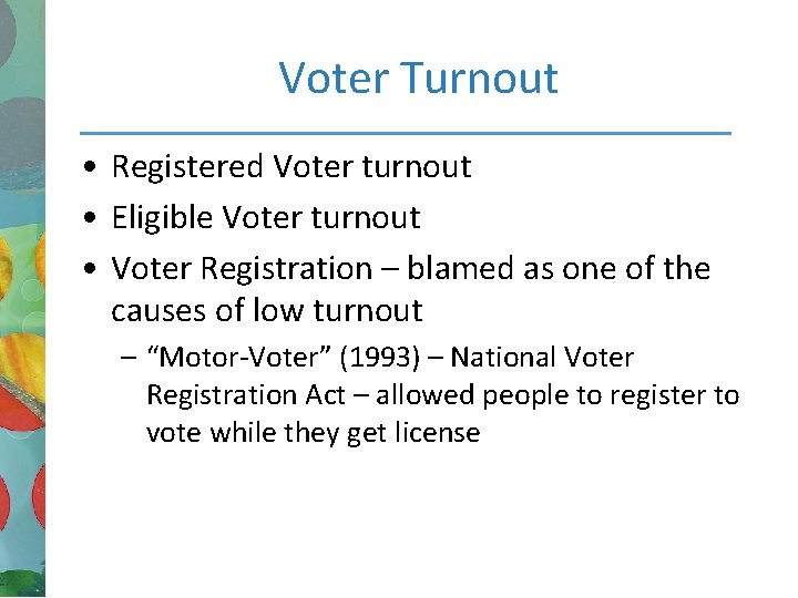 Voter Turnout • Registered Voter turnout • Eligible Voter turnout • Voter Registration –
