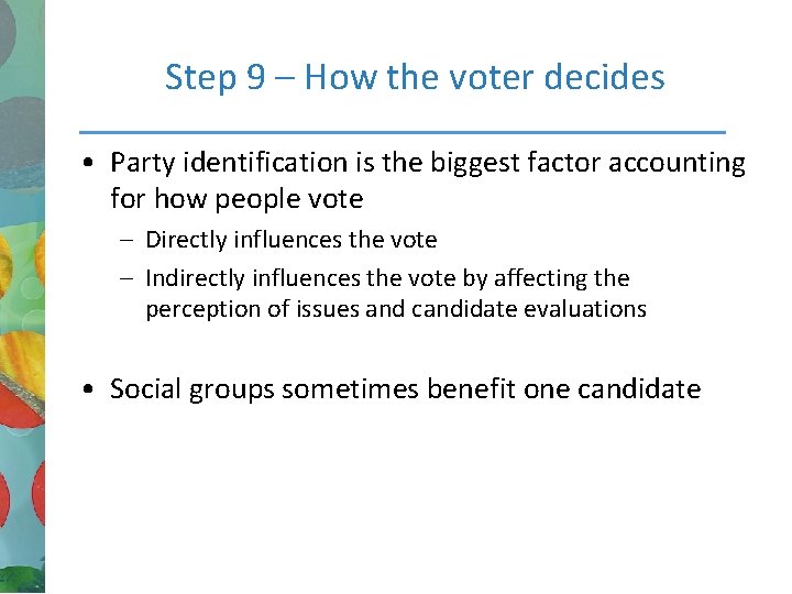 Step 9 – How the voter decides • Party identification is the biggest factor
