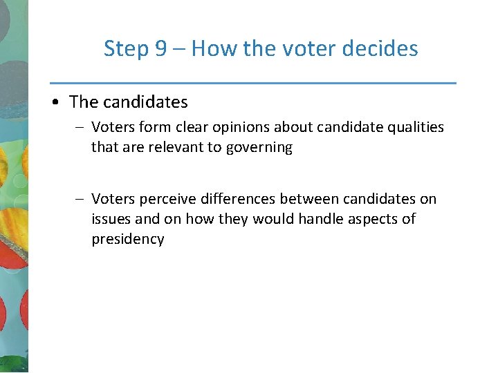 Step 9 – How the voter decides • The candidates – Voters form clear