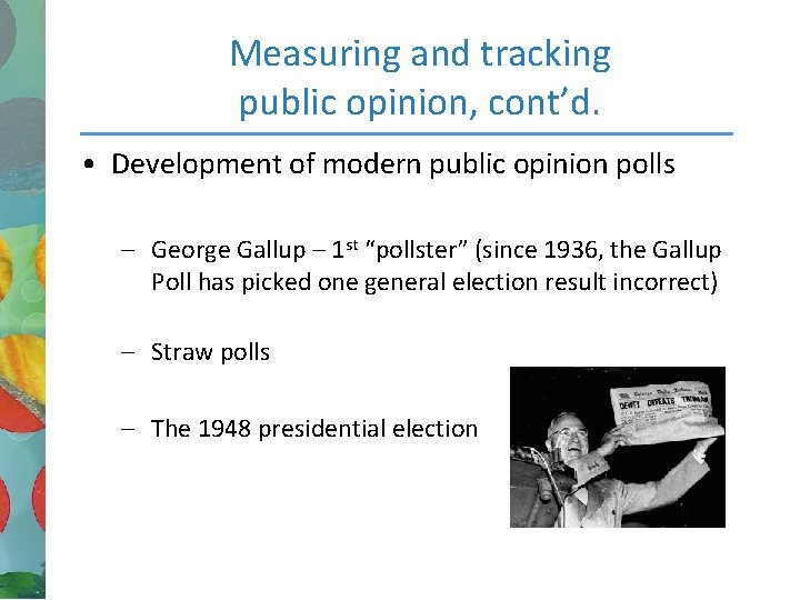 Measuring and tracking public opinion, cont’d. • Development of modern public opinion polls –