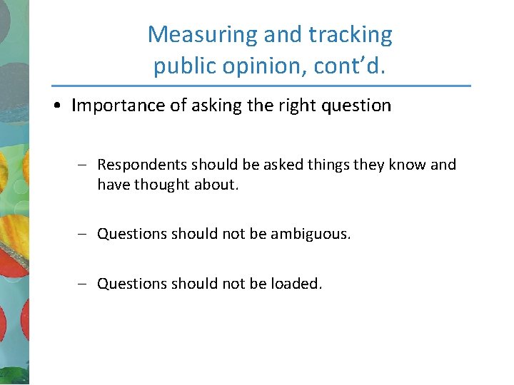 Measuring and tracking public opinion, cont’d. • Importance of asking the right question –