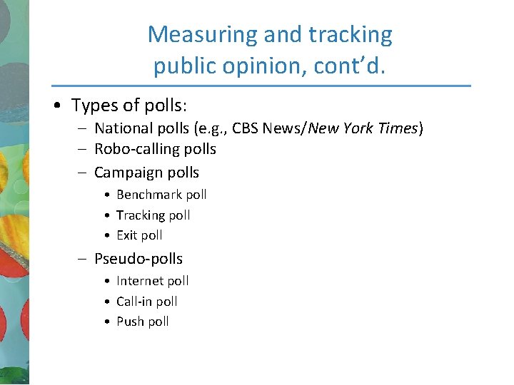 Measuring and tracking public opinion, cont’d. • Types of polls: – National polls (e.