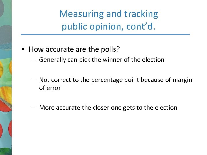 Measuring and tracking public opinion, cont’d. • How accurate are the polls? – Generally