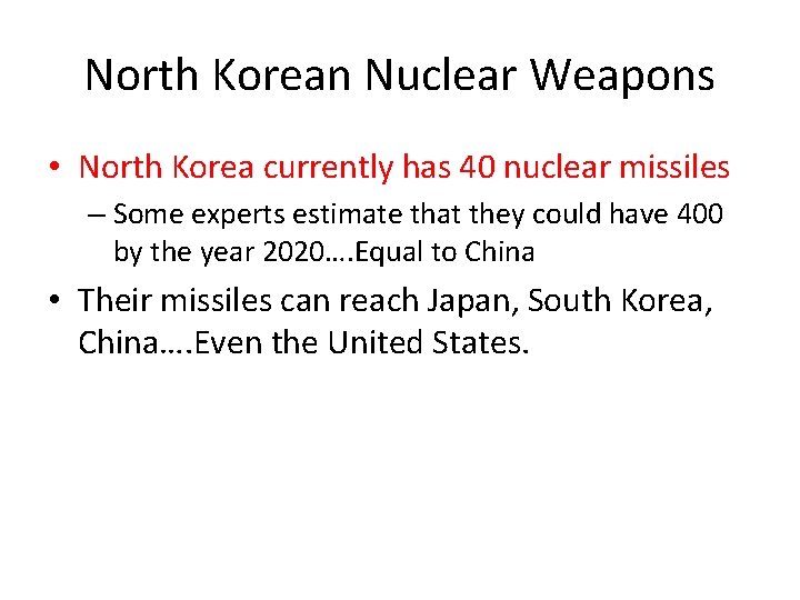 North Korean Nuclear Weapons • North Korea currently has 40 nuclear missiles – Some