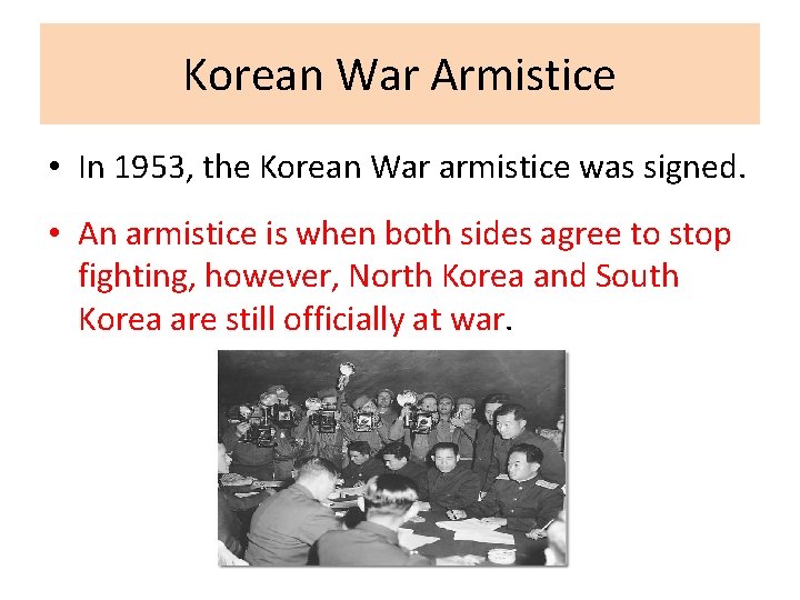 Korean War Armistice • In 1953, the Korean War armistice was signed. • An