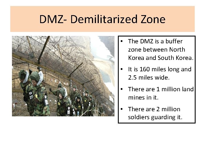 DMZ- Demilitarized Zone • The DMZ is a buffer zone between North Korea and