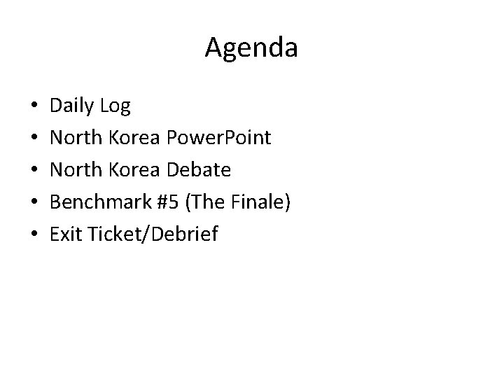 Agenda • • • Daily Log North Korea Power. Point North Korea Debate Benchmark