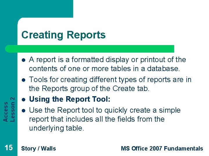 Creating Reports l Access Lesson 2 l 15 l l A report is a Creating Reports l Access Lesson 2 l 15 l l A report is a