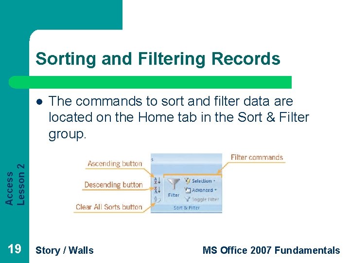 Sorting and Filtering Records The commands to sort and filter data are located on Sorting and Filtering Records The commands to sort and filter data are located on