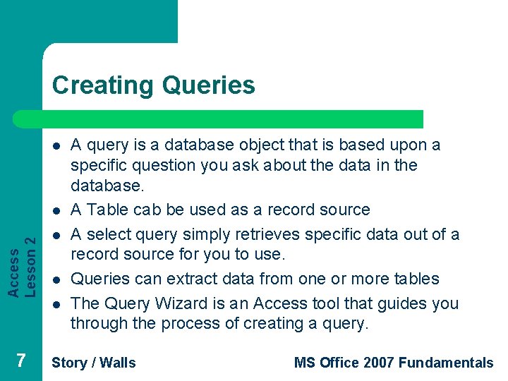 Creating Queries l Access Lesson 2 l 7 l l l A query is Creating Queries l Access Lesson 2 l 7 l l l A query is