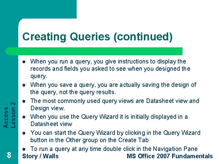 Creating Queries (continued) When you run a query, you give instructions to display the Creating Queries (continued) When you run a query, you give instructions to display the
