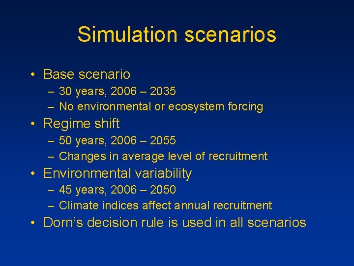 Simulation scenarios • Base scenario – 30 years, 2006 – 2035 – No environmental