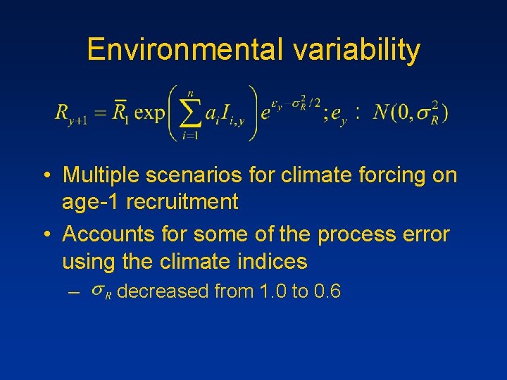 Environmental variability • Multiple scenarios for climate forcing on age-1 recruitment • Accounts for