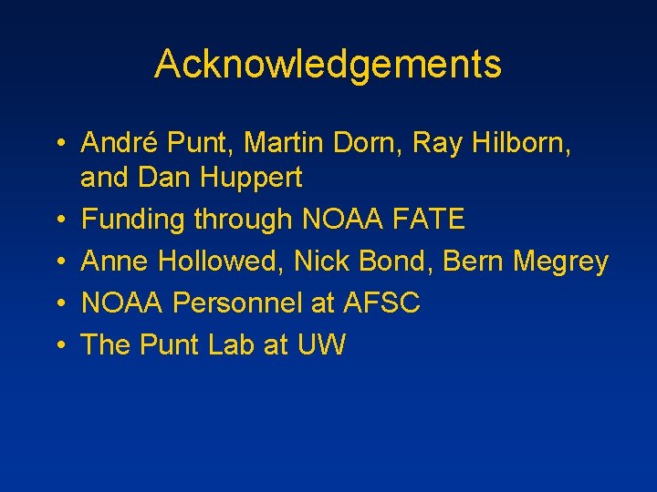 Acknowledgements • André Punt, Martin Dorn, Ray Hilborn, and Dan Huppert • Funding through