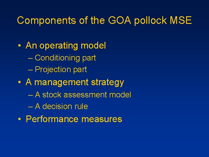 Components of the GOA pollock MSE • An operating model – Conditioning part –