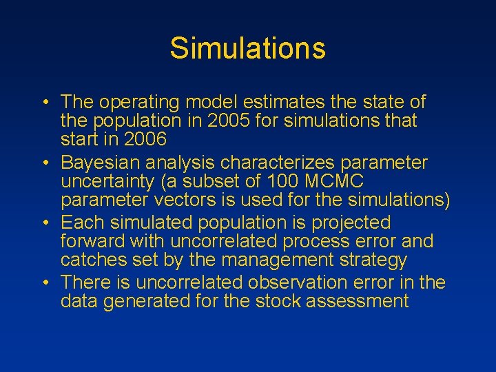 Simulations • The operating model estimates the state of the population in 2005 for