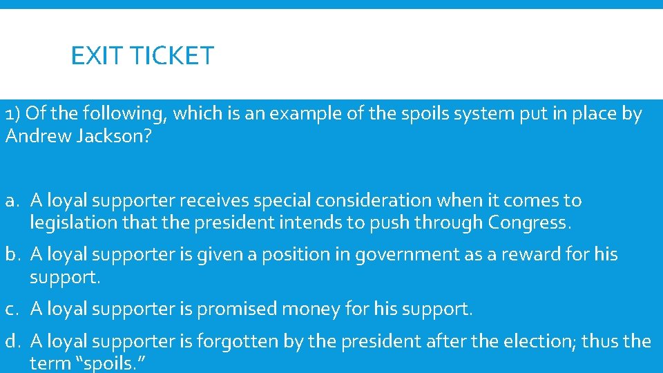 EXIT TICKET 1) Of the following, which is an example of the spoils system