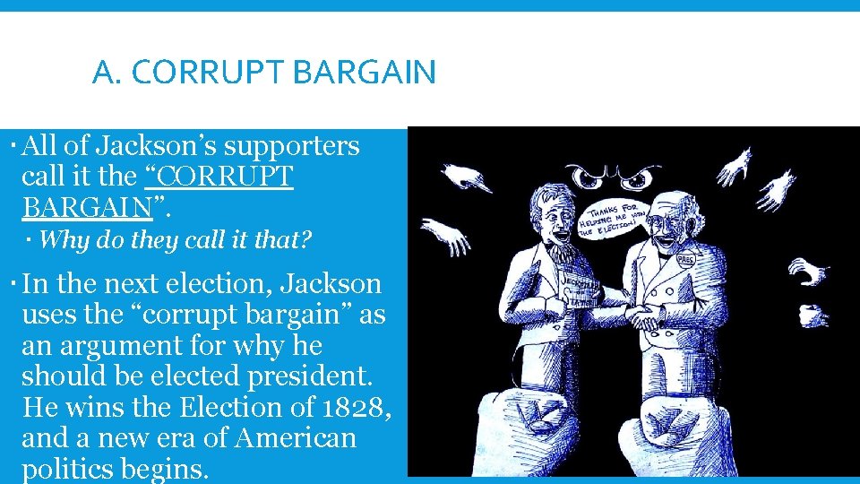 A. CORRUPT BARGAIN All of Jackson’s supporters call it the “CORRUPT BARGAIN”. Why do