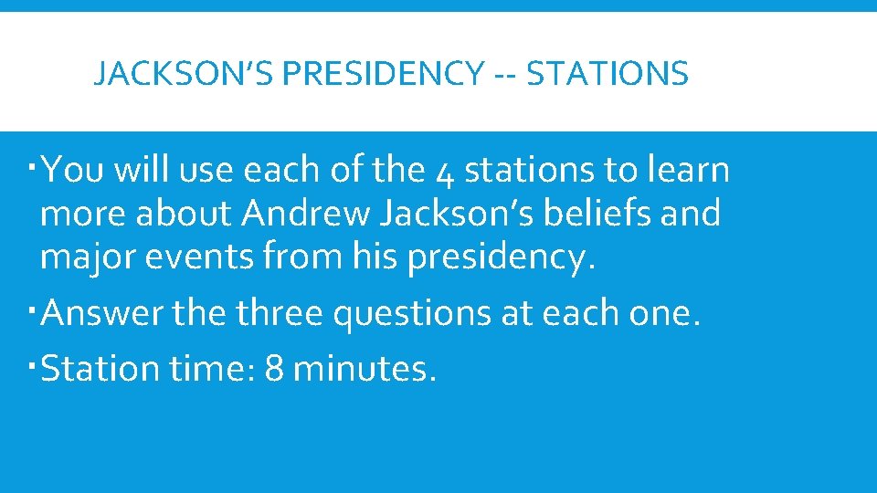 JACKSON’S PRESIDENCY -- STATIONS You will use each of the 4 stations to learn