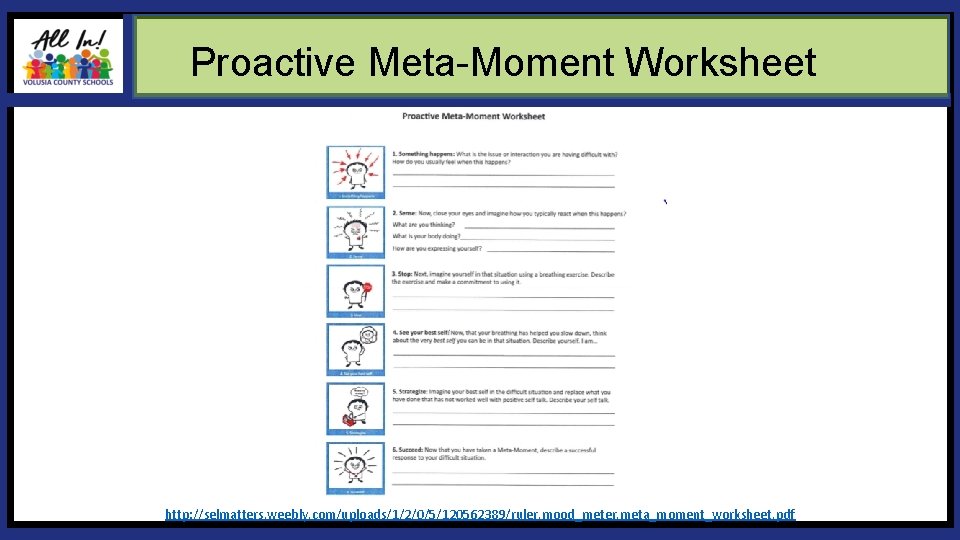 Proactive Meta-Moment Worksheet http: //selmatters. weebly. com/uploads/1/2/0/5/120562389/ruler. mood_meter. meta_moment_worksheet. pdf VCS Proactive Meta-Moment Worksheet http: //selmatters. weebly. com/uploads/1/2/0/5/120562389/ruler. mood_meter. meta_moment_worksheet. pdf VCS