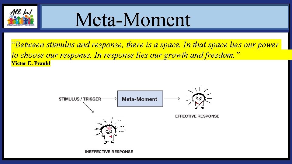 Meta-Moment “Between stimulus and response, there is a space. In that space lies our Meta-Moment “Between stimulus and response, there is a space. In that space lies our