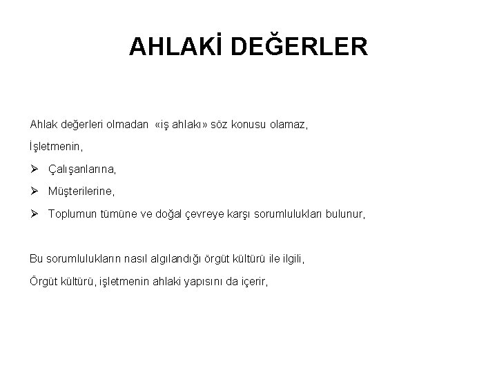 AHLAKİ DEĞERLER Ahlak değerleri olmadan «iş ahlakı» söz konusu olamaz, İşletmenin, Ø Çalışanlarına, Ø