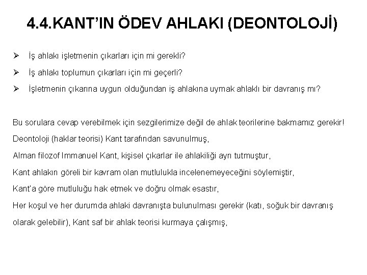 4. 4. KANT’IN ÖDEV AHLAKI (DEONTOLOJİ) Ø İş ahlakı işletmenin çıkarları için mi gerekli?