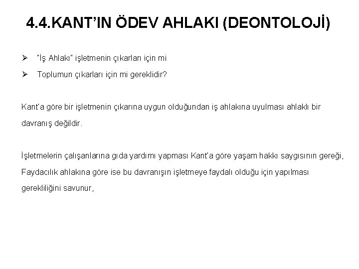 4. 4. KANT’IN ÖDEV AHLAKI (DEONTOLOJİ) Ø “İş Ahlakı” işletmenin çıkarları için mi Ø