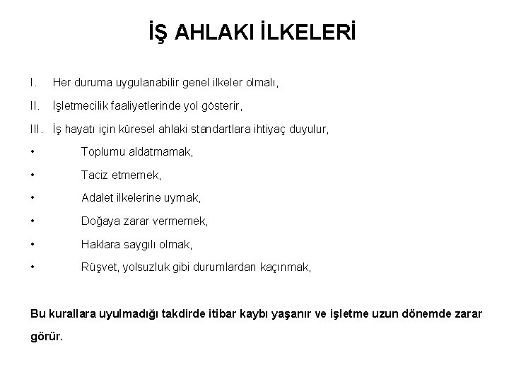 İŞ AHLAKI İLKELERİ I. Her duruma uygulanabilir genel ilkeler olmalı, II. İşletmecilik faaliyetlerinde yol