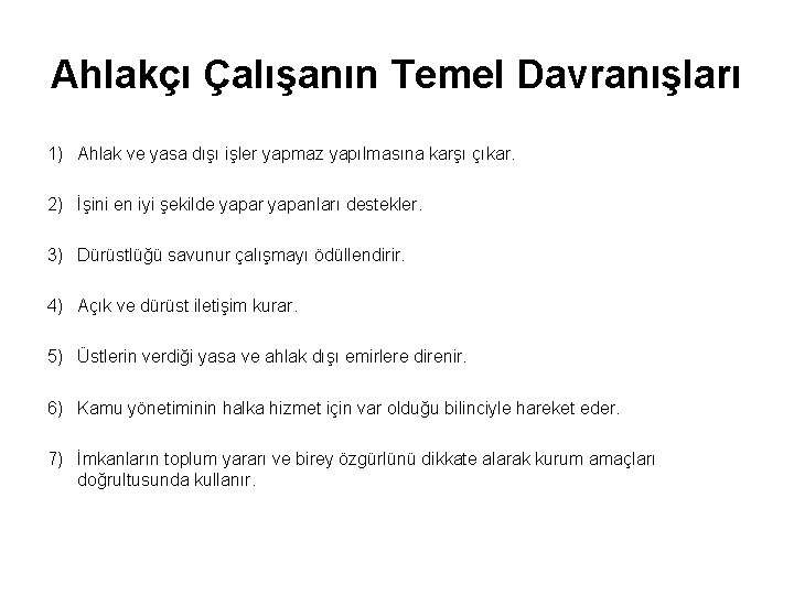 Ahlakçı Çalışanın Temel Davranışları 1) Ahlak ve yasa dışı işler yapmaz yapılmasına karşı çıkar.