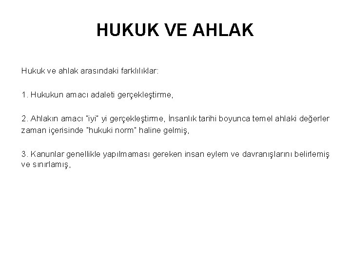 HUKUK VE AHLAK Hukuk ve ahlak arasındaki farklılıklar: 1. Hukukun amacı adaleti gerçekleştirme, 2.