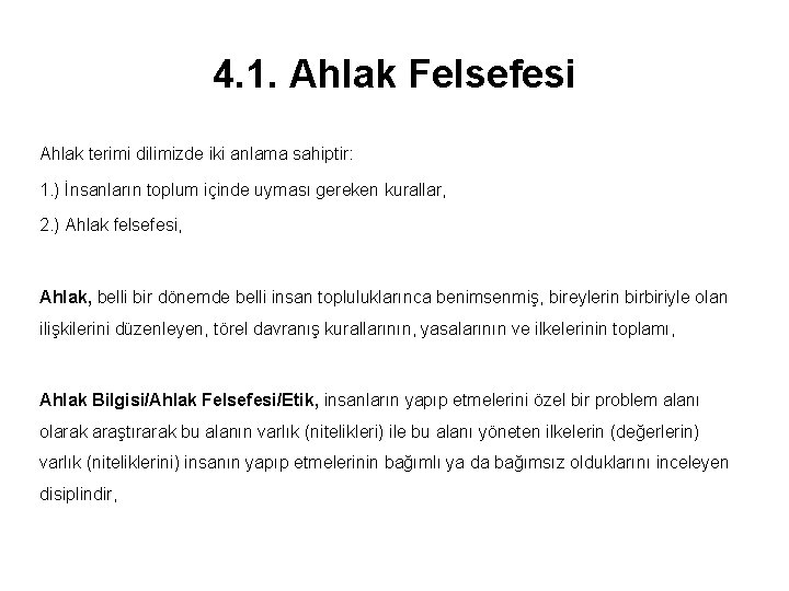 4. 1. Ahlak Felsefesi Ahlak terimi dilimizde iki anlama sahiptir: 1. ) İnsanların toplum