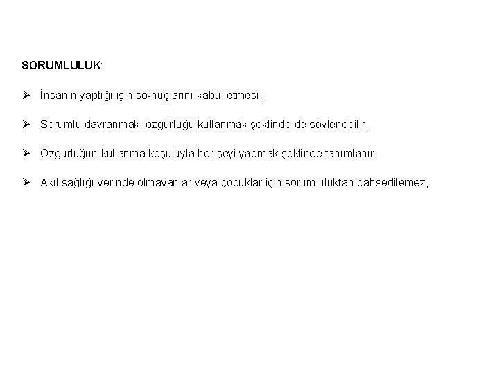 SORUMLULUK: Ø İnsanın yaptığı işin so nuçlarını kabul etmesi, Ø Sorumlu davranmak, özgürlüğü kullanmak