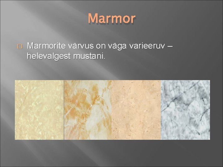 Marmor � Marmorite värvus on väga varieeruv – helevalgest mustani. 