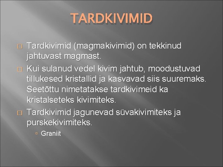 TARDKIVIMID � � � Tardkivimid (magmakivimid) on tekkinud jahtuvast magmast. Kui sulanud vedel kivim