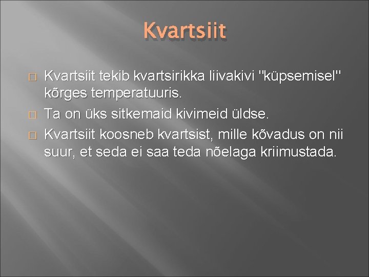 Kvartsiit � � � Kvartsiit tekib kvartsirikka liivakivi "küpsemisel" kõrges temperatuuris. Ta on üks