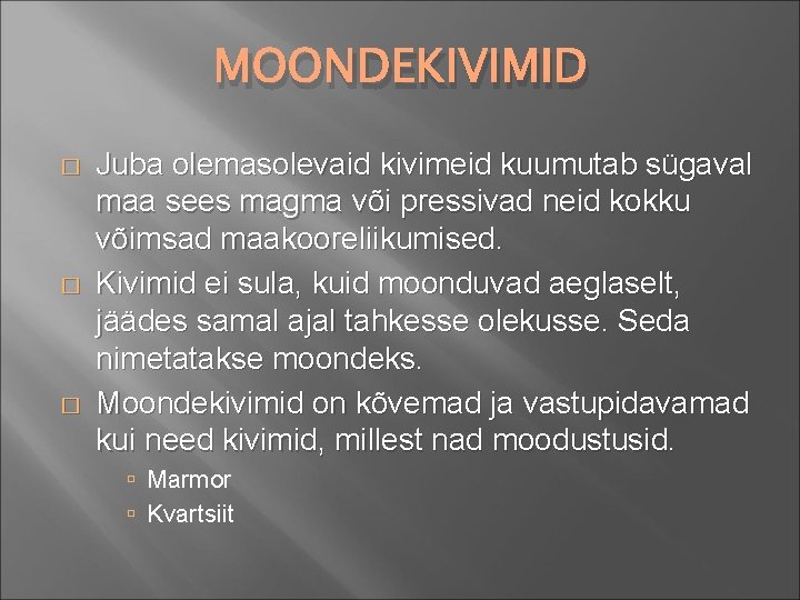 MOONDEKIVIMID � � � Juba olemasolevaid kivimeid kuumutab sügaval maa sees magma või pressivad