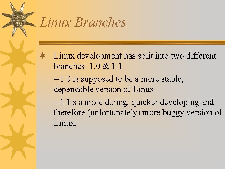 Linux Branches ¬ Linux development has split into two different branches: 1. 0 &